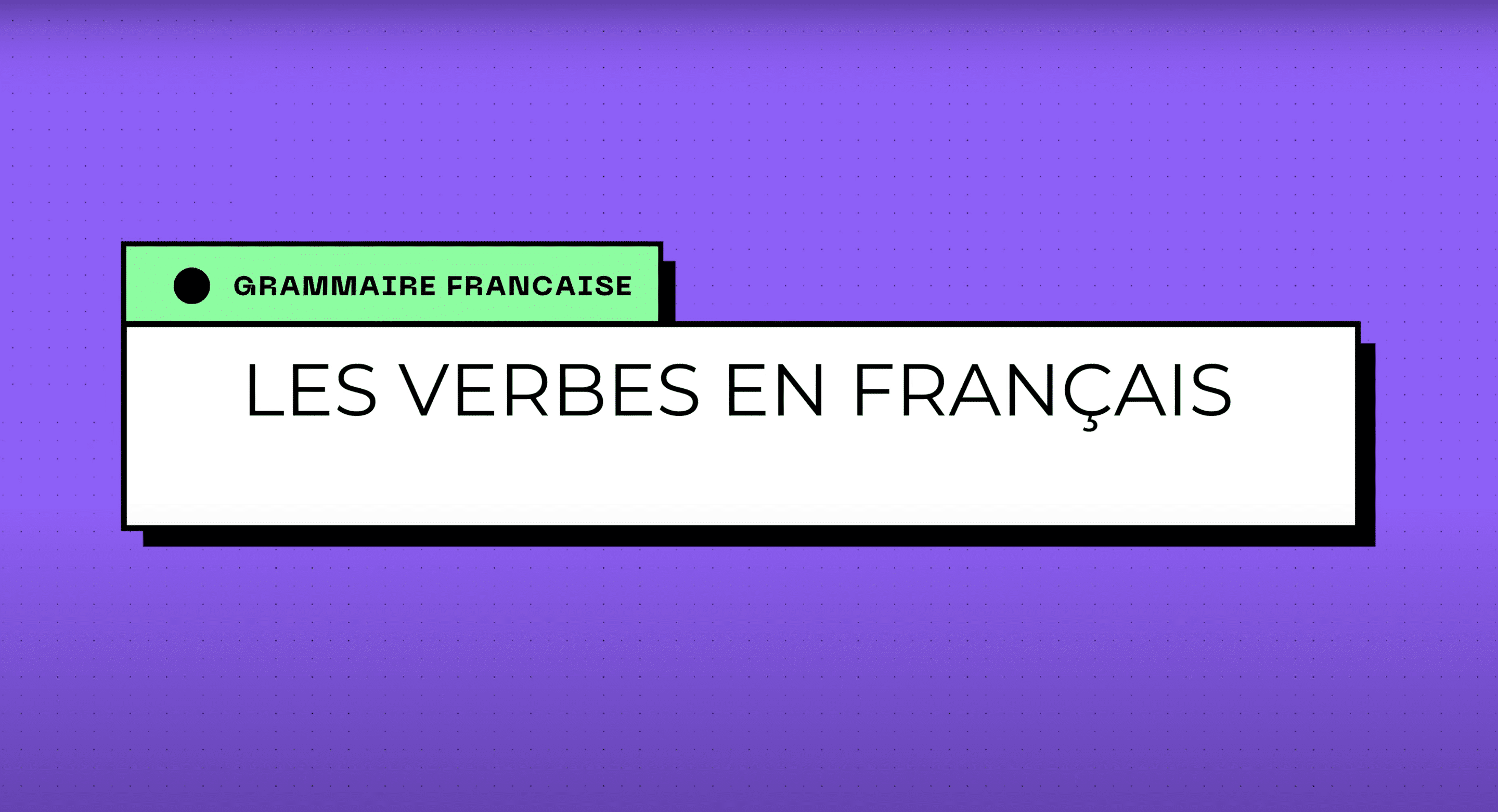 Les Verbes - French Grammar Basics - Talkpal